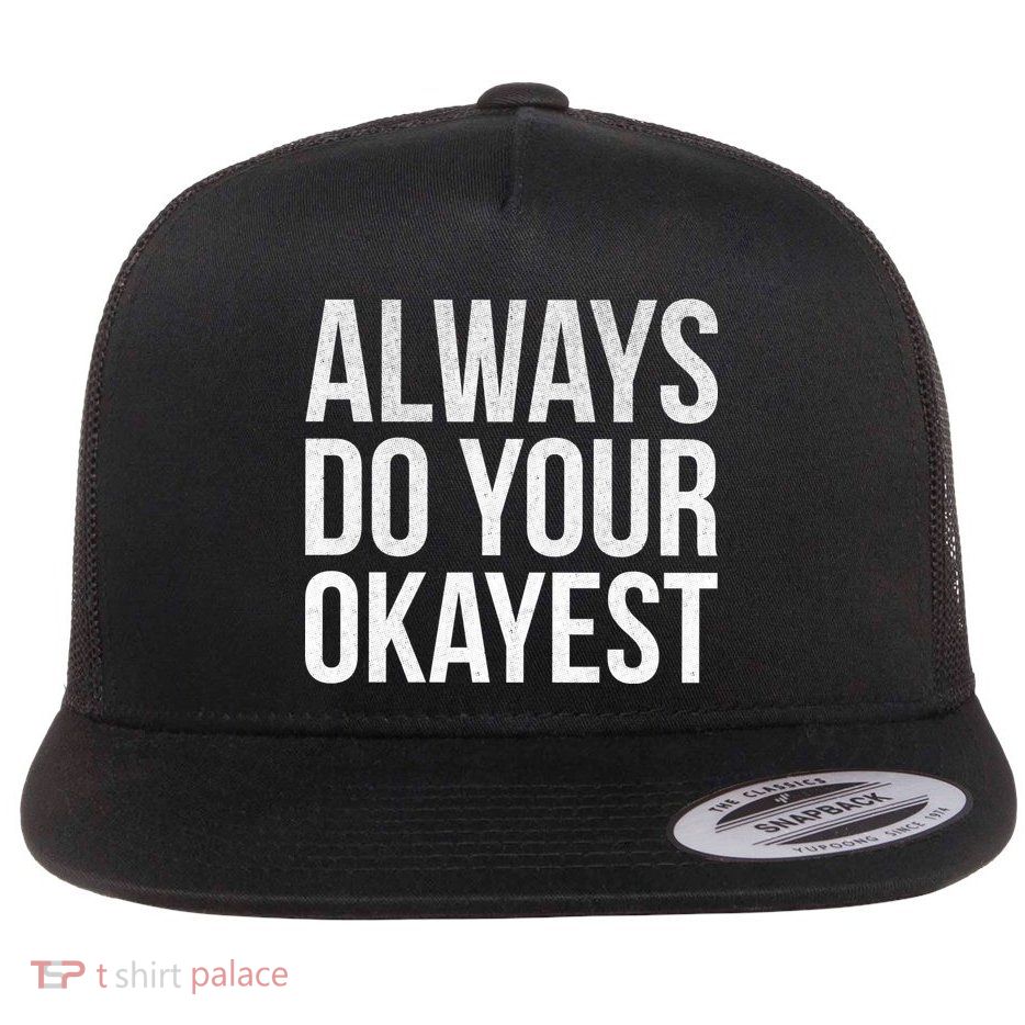 Always Do Your Okayest Flat Bill Trucker Hat