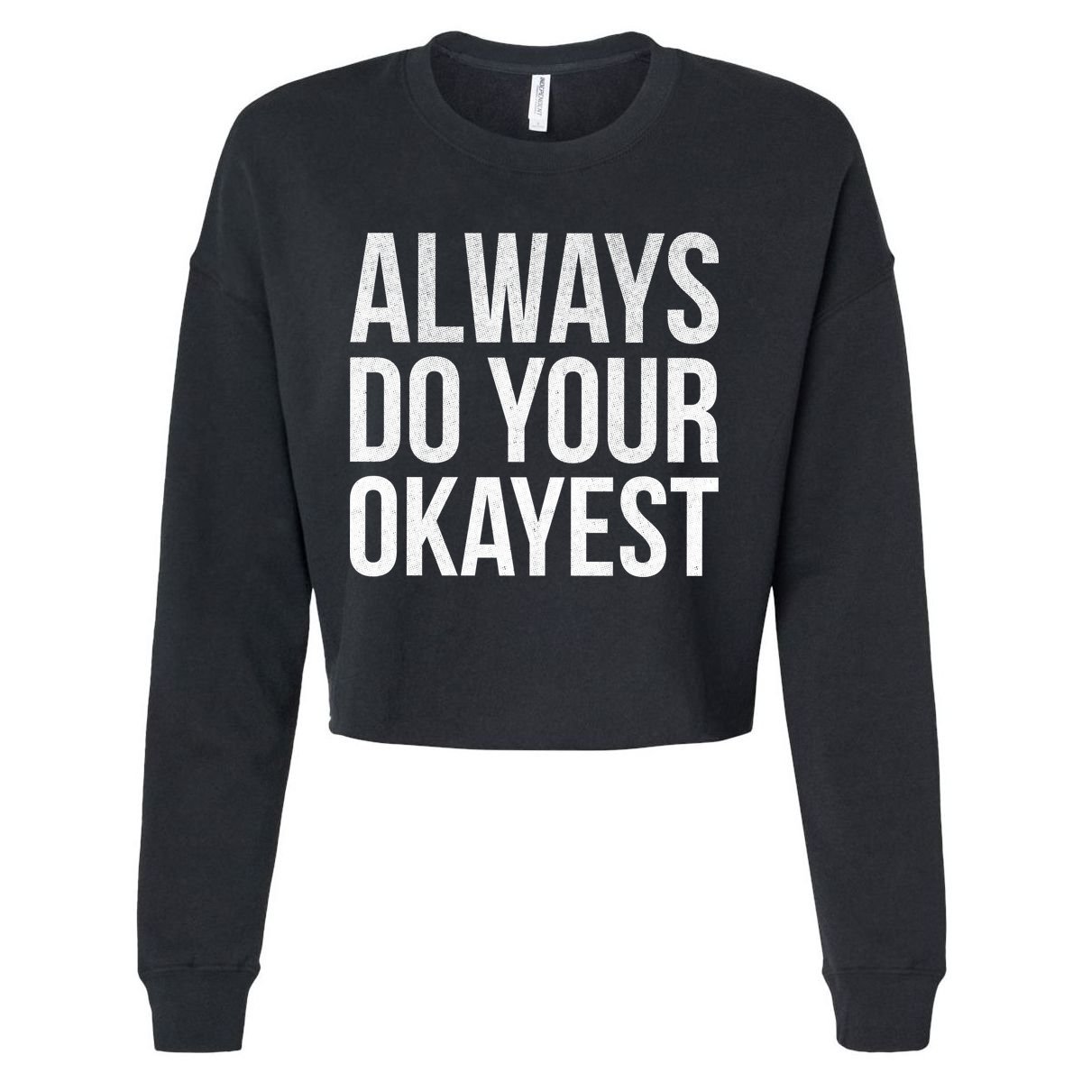 Always Do Your Okayest Cropped Pullover Crew