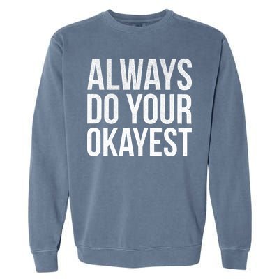 Always Do Your Okayest Garment-Dyed Sweatshirt