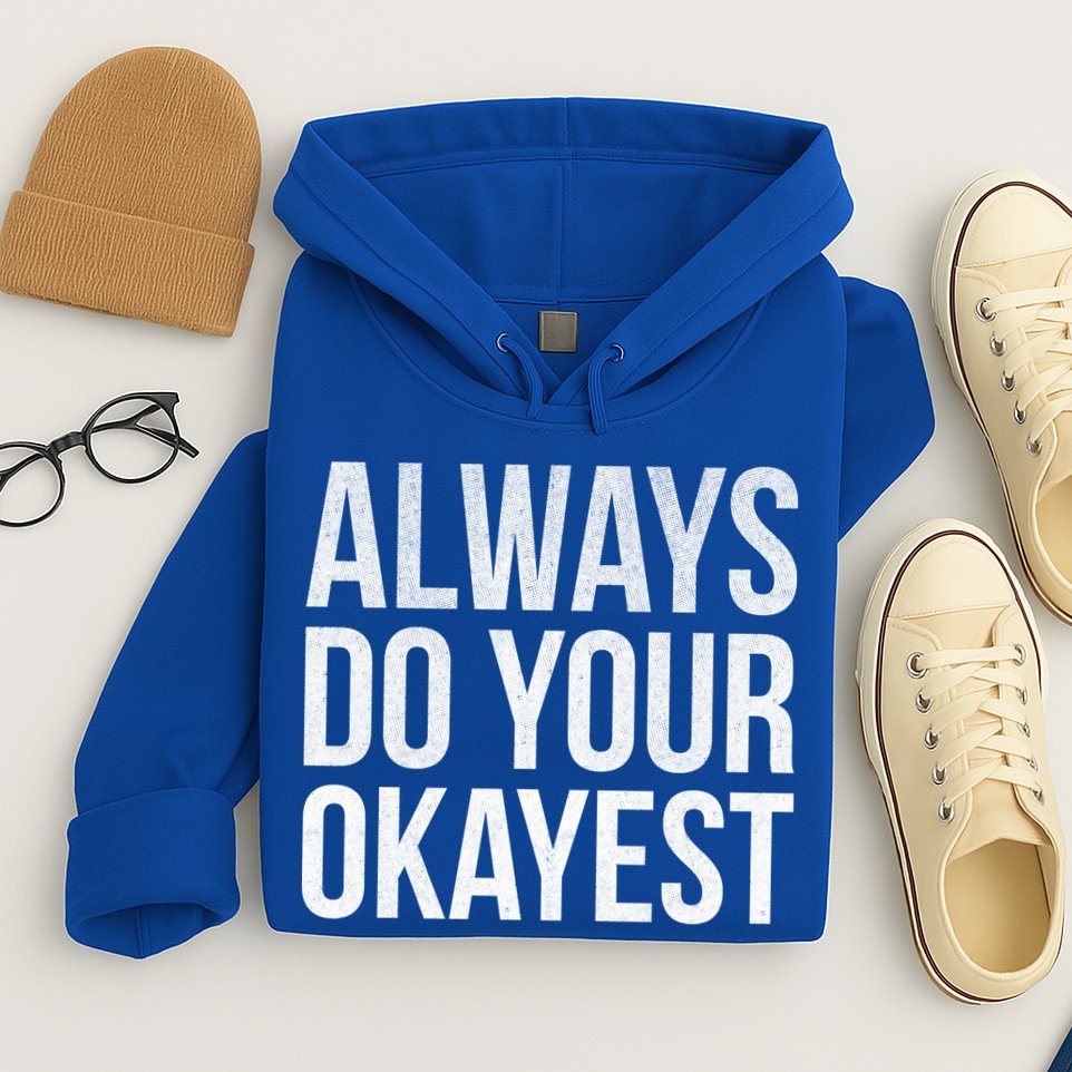Always Do Your Okayest Hoodie