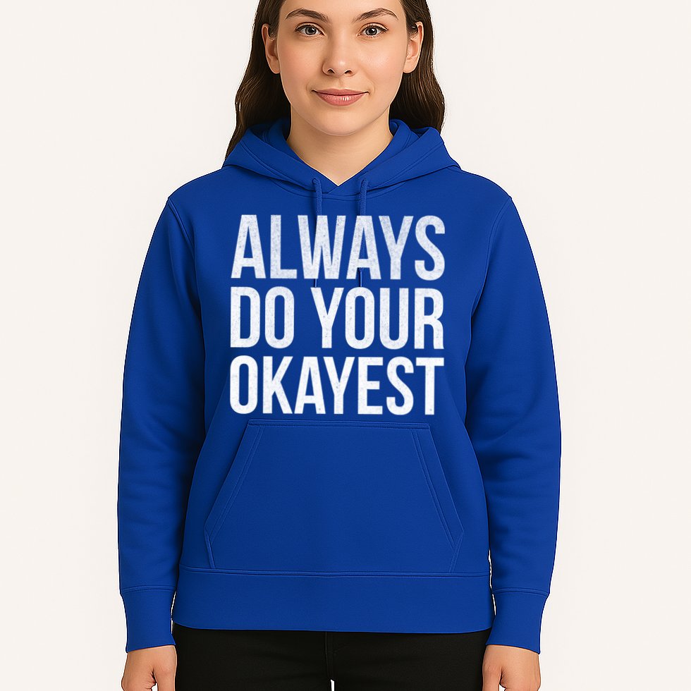 Always Do Your Okayest Hoodie