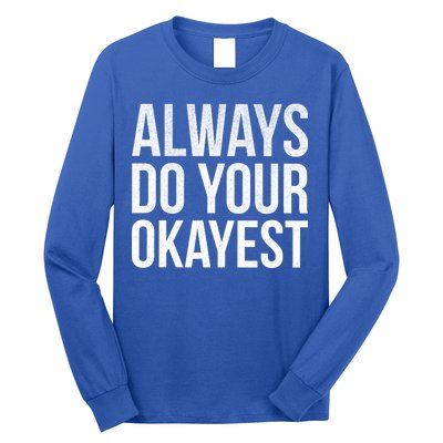 Always Do Your Okayest Long Sleeve Shirt