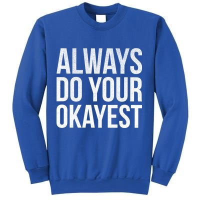 Always Do Your Okayest Sweatshirt