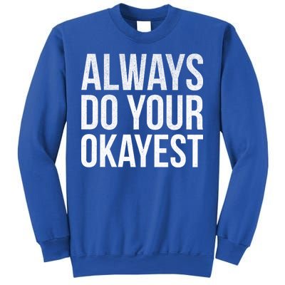 Always Do Your Okayest Sweatshirt