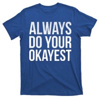 Always Do Your Okayest T-Shirt