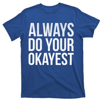 Always Do Your Okayest T-Shirt