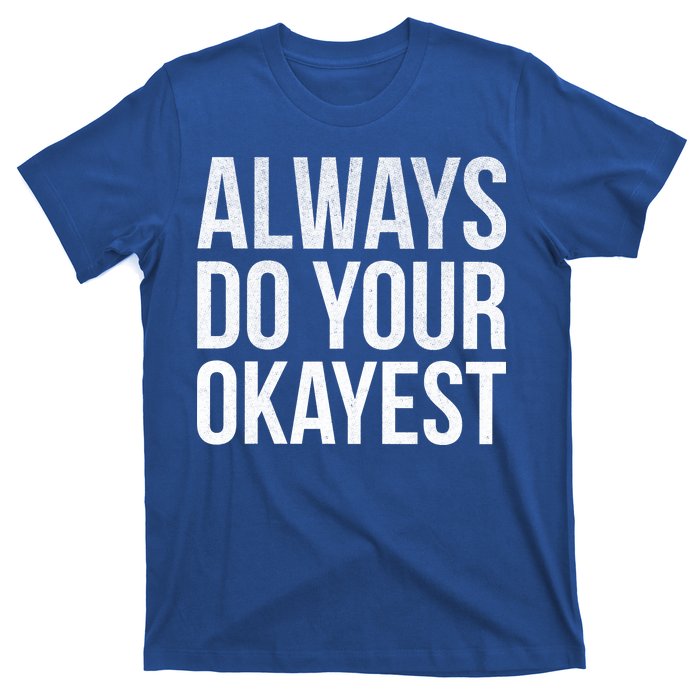 Always Do Your Okayest T-Shirt