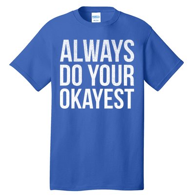 Always Do Your Okayest Tall T-Shirt