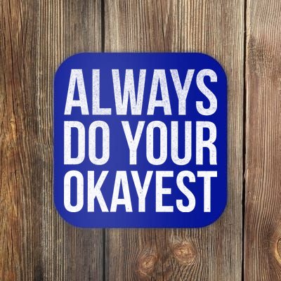 Always Do Your Okayest Coaster