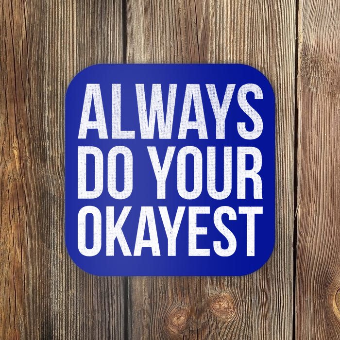 Always Do Your Okayest Coaster