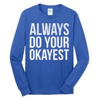 Always Do Your Okayest Tall Long Sleeve T-Shirt