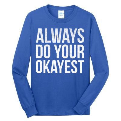 Always Do Your Okayest Tall Long Sleeve T-Shirt