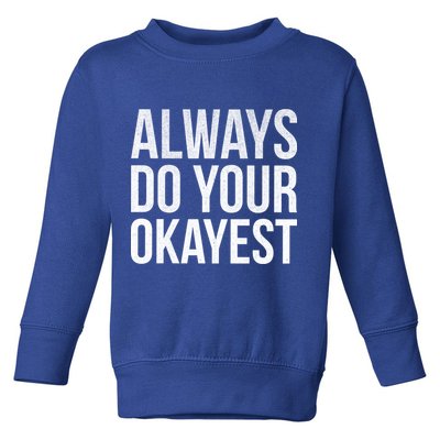 Always Do Your Okayest Toddler Sweatshirt