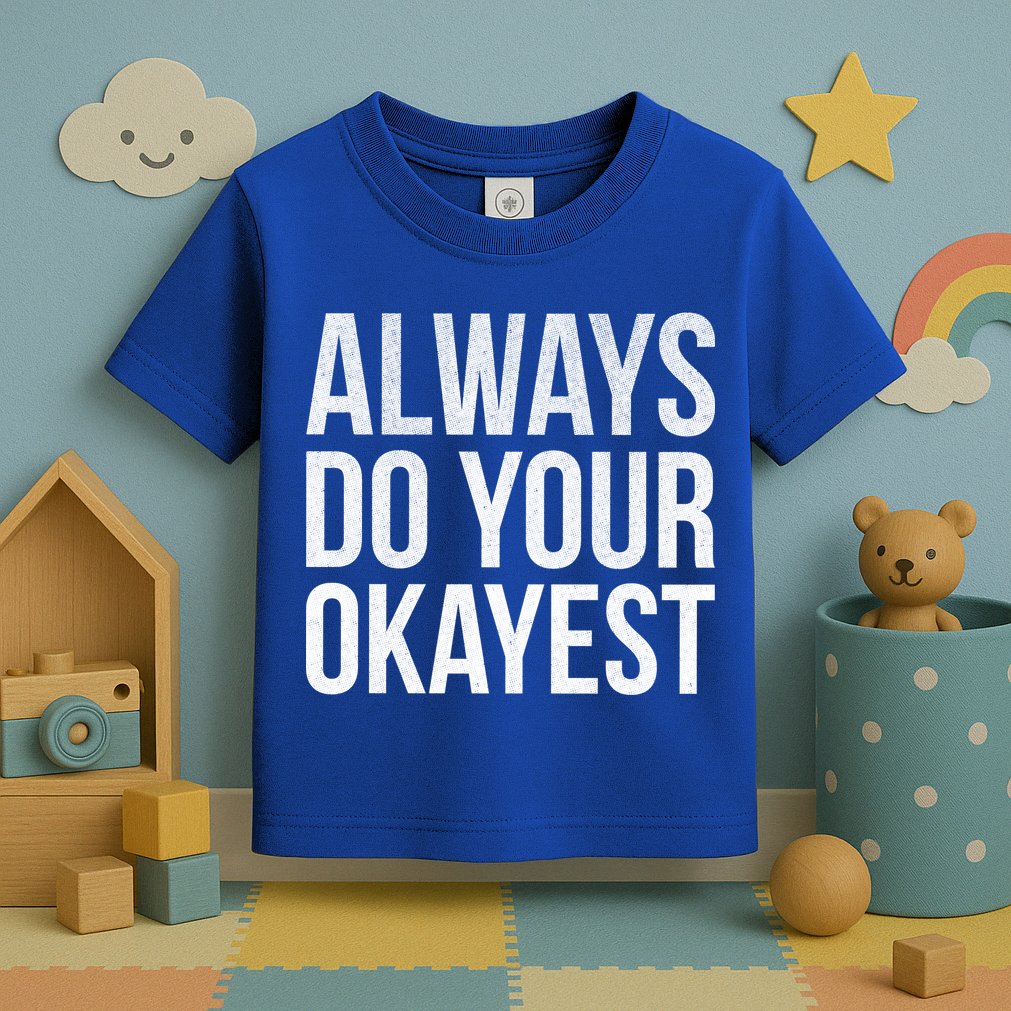 Always Do Your Okayest Toddler T-Shirt