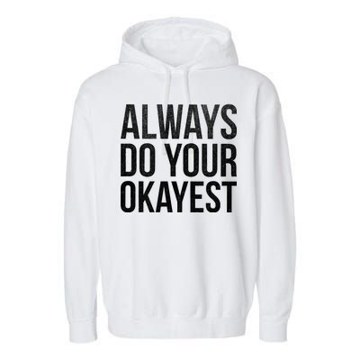 Always Do Your Okayest Garment-Dyed Fleece Hoodie