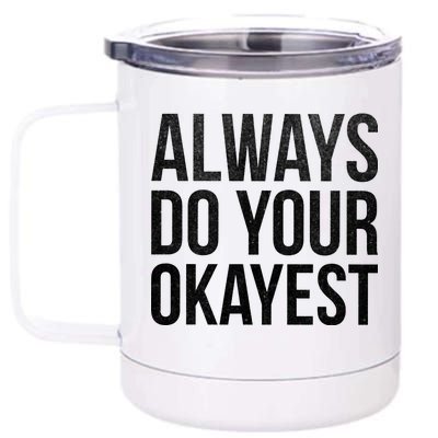 Always Do Your Okayest 12 oz Stainless Steel Tumbler Cup