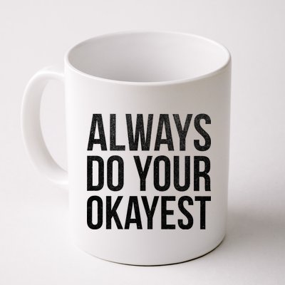 Always Do Your Okayest Coffee Mug