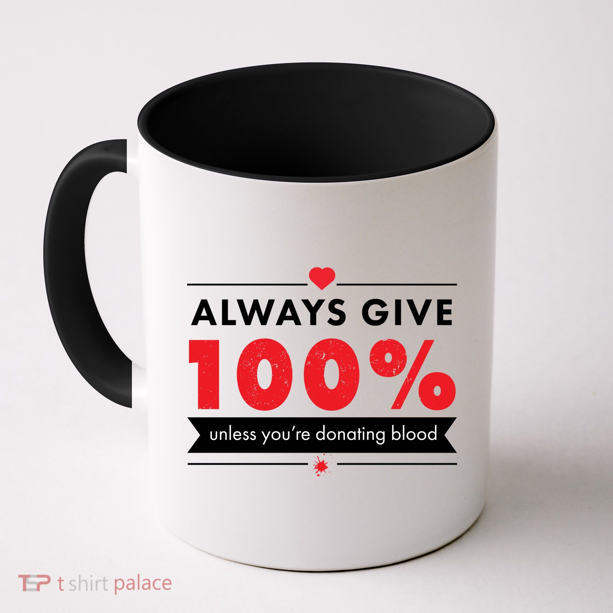 Always Give 100% Unless You're Donating Blood  Mug