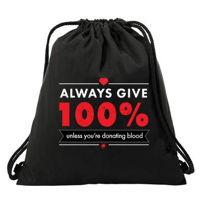 Always Give 100% Unless You're Donating Blood  Drawstring Bag