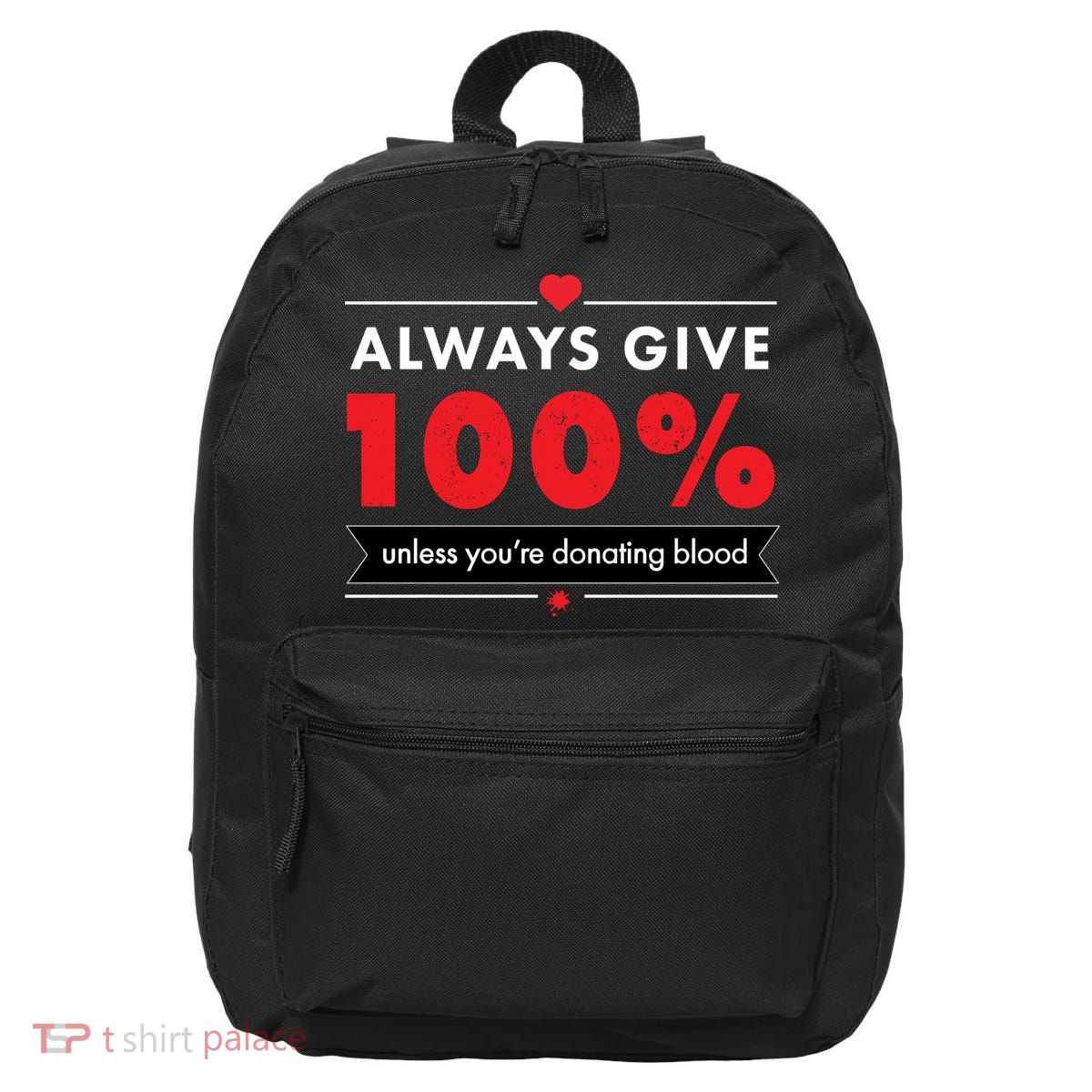 Always Give 100% Unless You're Donating Blood  16 in Basic Backpack