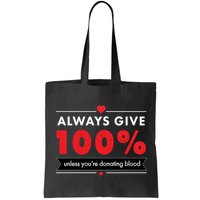 Always Give 100% Unless You're Donating Blood  Bag