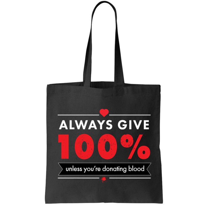 Always Give 100% Unless You're Donating Blood  Bag