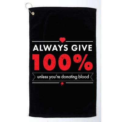 Always Give 100% Unless You're Donating Blood  Golf Towel