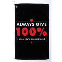 Always Give 100% Unless You're Donating Blood  Golf Towel