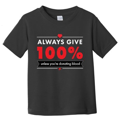 Always Give 100% Unless You're Donating Blood  Toddler T-Shirt