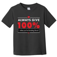 Always Give 100% Unless You're Donating Blood  Toddler T-Shirt