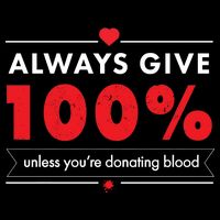 Always Give 100% Unless You're Donating Blood  Toddler T-Shirt