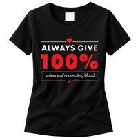 Always Give 100% Unless You're Donating Blood  Womens T-Shirt