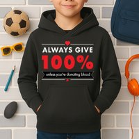 Always Give 100% Unless You're Donating Blood  Kids Hoodie