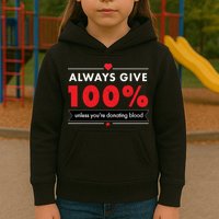 Always Give 100% Unless You're Donating Blood  Kids Hoodie
