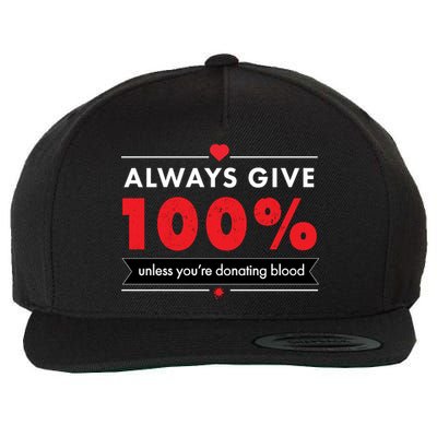 Always Give 100% Unless You're Donating Blood  Wool Snapback Cap