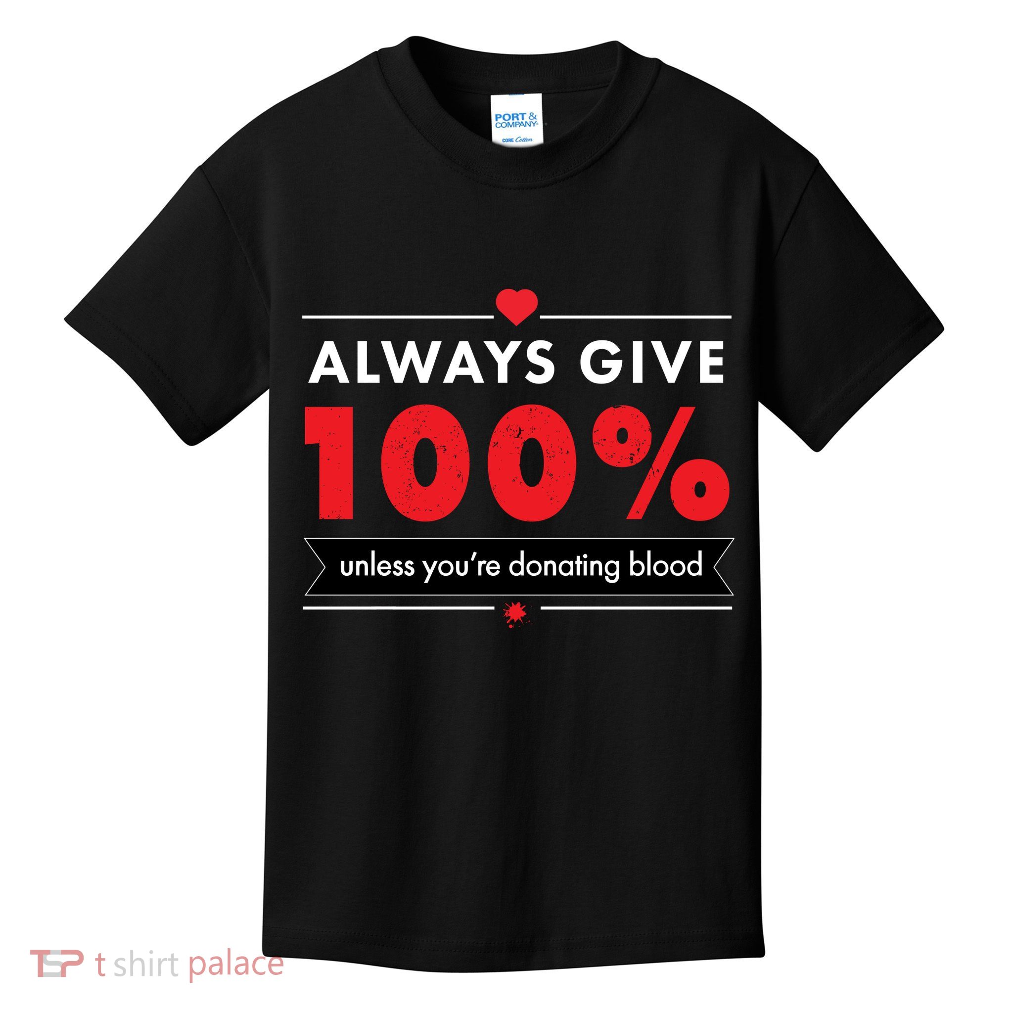 Always Give 100% Unless You're Donating Blood  Kids T-Shirt