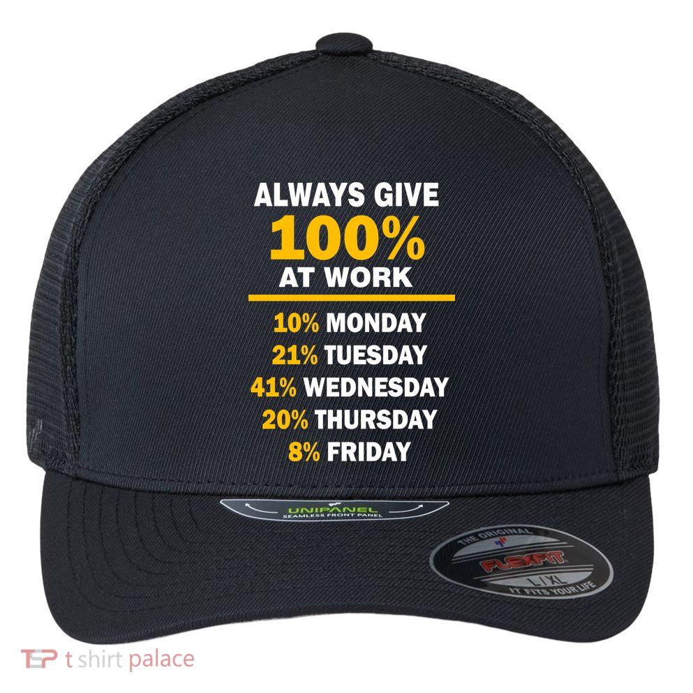 Always Give A 100% At Work Funny Flexfit Unipanel Trucker Cap