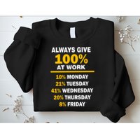 Always Give A 100% At Work Funny Sweatshirt