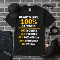 Always Give A 100% At Work Funny Tall T-Shirt