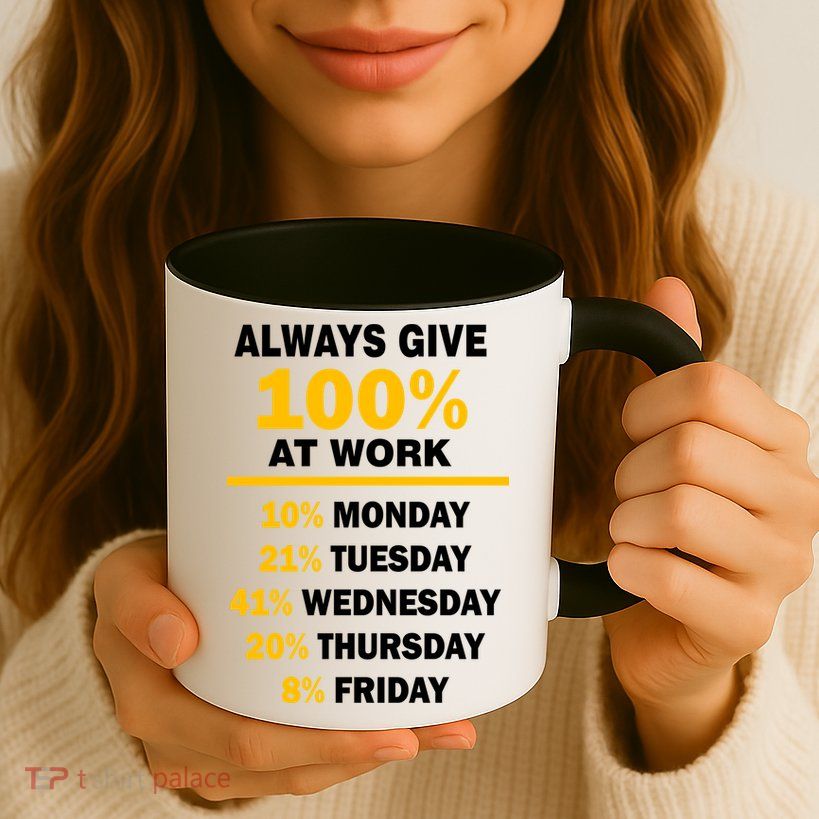 Always Give A 100% At Work Funny Mug