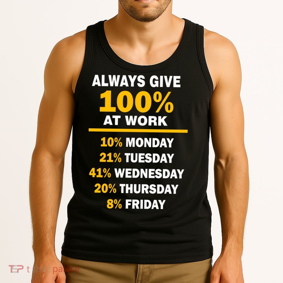 Always Give A 100% At Work Funny Tank Top