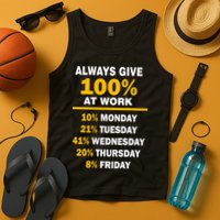 Always Give A 100% At Work Funny Tank Top