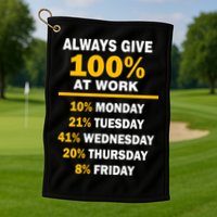Always Give A 100% At Work Funny Golf Towel