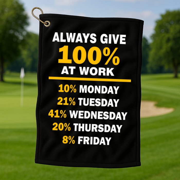 Always Give A 100% At Work Funny Golf Towel
