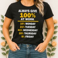 Always Give A 100% At Work Funny Womens T-Shirt
