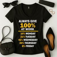 Always Give A 100% At Work Funny Women's V-Neck T-Shirt