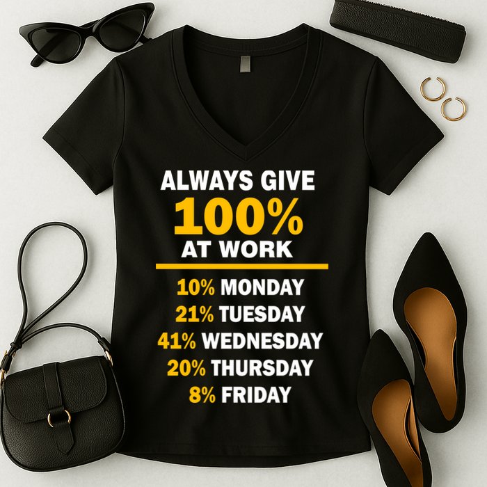 Always Give A 100% At Work Funny Women's V-Neck T-Shirt