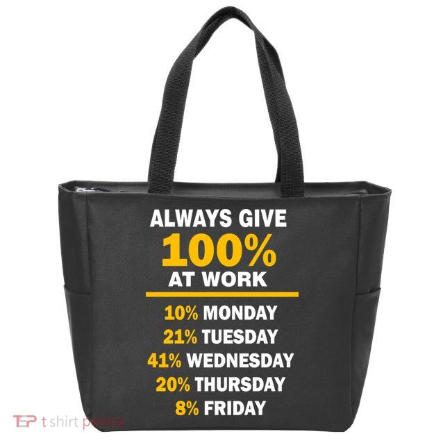Always Give A 100% At Work Funny Zip Tote Bag