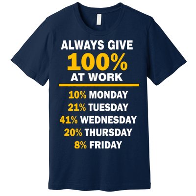 Always Give A 100% At Work Funny Premium T-Shirt