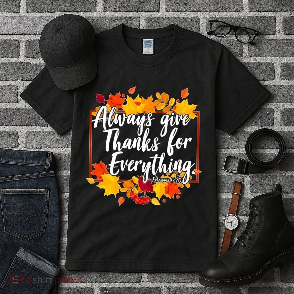 Always Give Thanks for Everything Ephesians 5:20 Tall T-Shirt